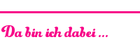 Da bin ich dabe