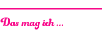 Das mag ich