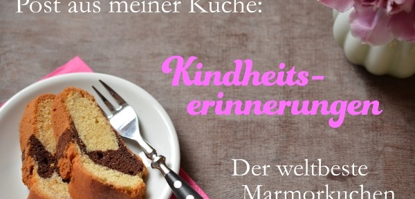 Post aus meiner Küche: Kindheitserinnerungen – der beste Marmorkuchen der Welt!